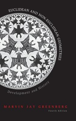 Euclidean and Non-Euclidean Geometries: Development and History by Greenberg, Marvin Jay