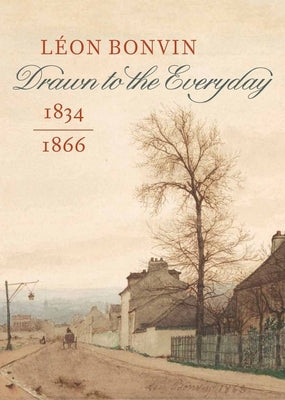 Léon Bonvin (1834-1866): Drawn to the Everyday by Briggs, Jo