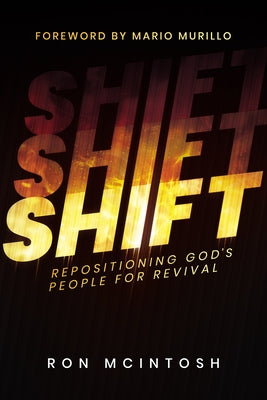Shift: Repositioning God's People for Revival by McIntosh, Ron
