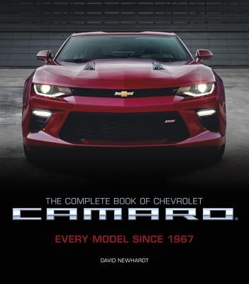 The Complete Book of Chevrolet Camaro, 2nd Edition: Every Model Since 1967 by Newhardt, David