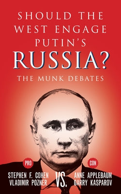 Should the West Engage Putin's Russia?: The Munk Debates by Cohen, Stephen F.