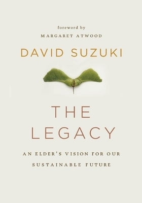 The Legacy: An Elder's Vision for Our Sustainable Future by Suzuki, David