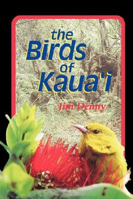 The Birds of Kaua'i by Denny, Jim