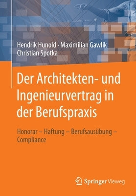 Der Architekten- Und Ingenieurvertrag in Der Berufspraxis: Honorar - Haftung - Berufsausübung - Compliance by Hunold, Hendrik