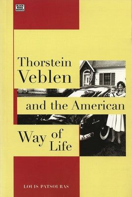Thorstein Veblen and the American Way of Life by Patsouras, Louis