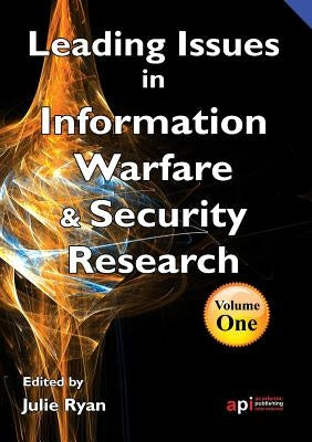 Leading Issues in Information Warfare Research by Ryan Julie