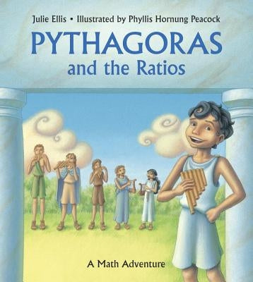 Pythagoras and the Ratios: A Math Adventure by Ellis, Julie