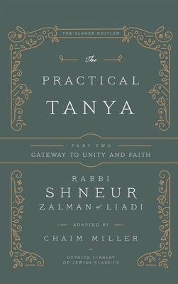 The Practical Tanya - Part Two - Gateway to Unity and Faith by Miller, Chaim