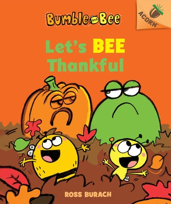 Let's Bee Thankful (Bumble and Bee #3) (Library Edition): An Acorn Book Volume 3 by Burach, Ross