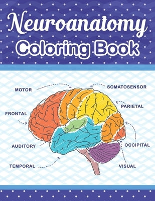Neuroanatomy Coloring Book: The Ultimate Human Brain student's self-test Coloring book for Neuroscience. The Human Brain Anatomy Coloring Book for by Publication, Cambaumniel
