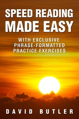 Speed Reading Made Easy: With Exclusive Phrase-Formatted Practice Exercises by Butler, David