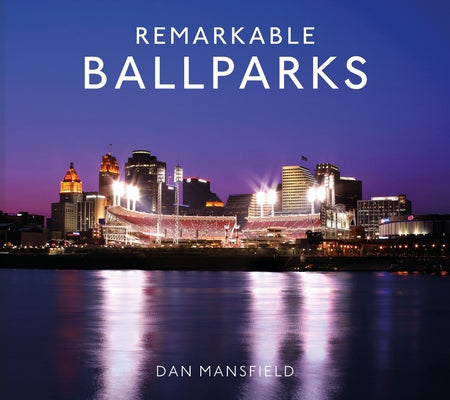 Remarkable Ballparks by Mansfield, Dan