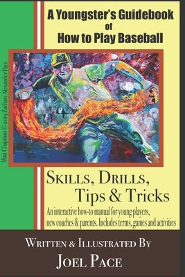 A Youngster's Guidebook of How to Play Baseball: Skills, Drills, Tips & Tricks by Pace, Joel R.