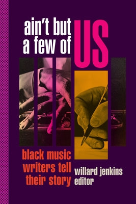 Ain't But a Few of Us: Black Music Writers Tell Their Story by Jenkins, Willard