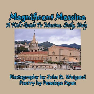 Magnificent Messina --- A Kid's Guide to Messina, Sicily, Italy by Weigand, John D.