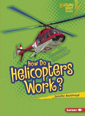How Do Helicopters Work? by Boothroyd, Jennifer