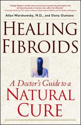 Healing Fibroids: A Doctor's Guide to a Natural Cure by Warshowsky, Allan