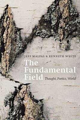 The Fundamental Field: Thought, Poetics, World by Malpas, Jeff