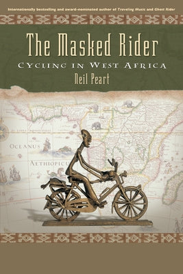 The Masked Rider: Cycling in West Africa by Peart, Neil