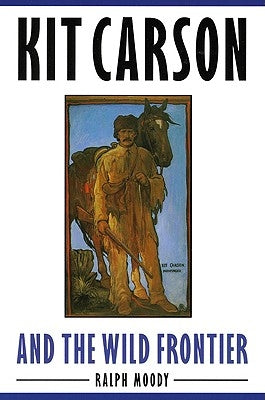 Kit Carson and the Wild Frontier by Moody, Ralph