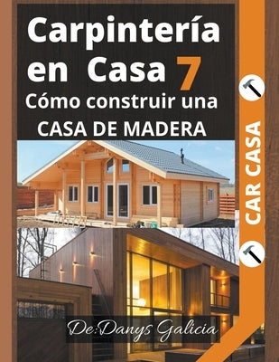 Carpintería en Casa 7. Cómo construir una casa de madera. by Galicia, Danys