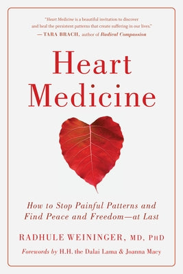 Heart Medicine: How to Stop Painful Patterns and Find Peace and Freedom--At Last by Weininger, Radhule