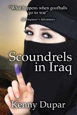 Scoundrels in Iraq: An Engineer's Adventures by Dupar, Kenny
