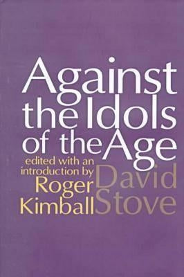 Against the Idols of the Age by Stove, David