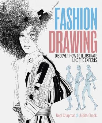 Fashion Drawing: Discover How to Illustrate Like the Experts by Chapman, Noel