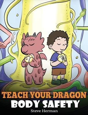 Teach Your Dragon Body Safety: A Story About Personal Boundaries, Appropriate and Inappropriate Touching by Herman, Steve