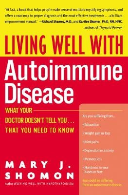 Living Well with Autoimmune Disease: What Your Doctor Doesn't Tell You...That You Need to Know by Shomon, Mary J.