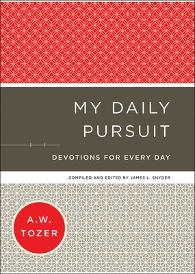 My Daily Pursuit: Devotions for Every Day by Tozer, A. W.