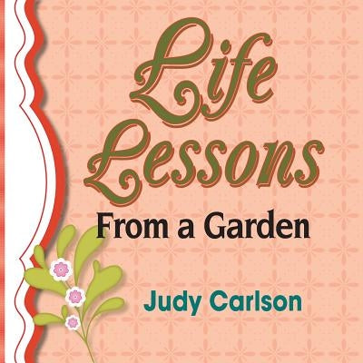 Life Lessons from a Garden by Carlson, Judy