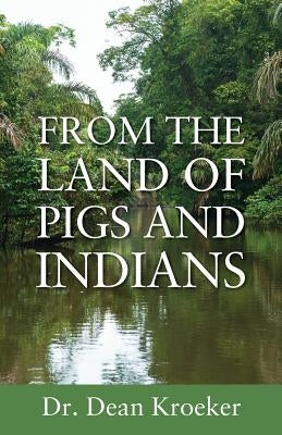 From the Land of Pigs and Indians: Trust Him by Kroeker, Dean