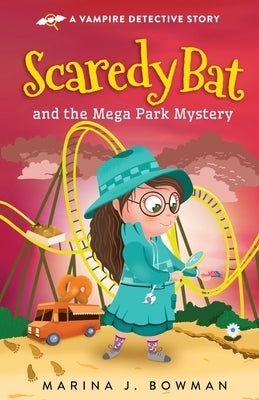 Scaredy Bat and the Mega Park Mystery by Bowman, Marina J.