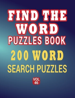 Find The Word Puzzles Book - 200 Word Search Puzzle: Word Search and Find Puzzles Book for Seniors - 200 Word Find Games Large Print Volume 46 by Publishing, Radid