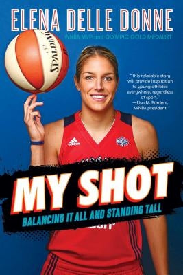 My Shot: Balancing It All and Standing Tall by Delle Donne, Elena