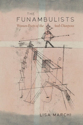 The Funambulists: Women Poets of the Arab Diaspora by Marchi, Lisa