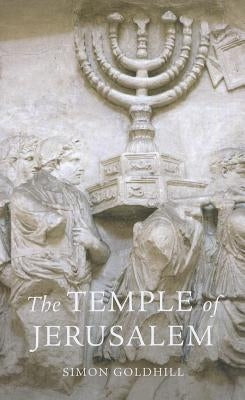 Temple of Jerusalem by Goldhill, Simon