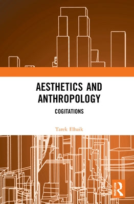 Aesthetics and Anthropology: Cogitations by Elhaik, Tarek