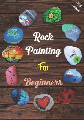 Rock Painting for Beginners: The Art of Stone Painting, Make Unique Designs and Increase Your Creativity, Very Helpful Templates for Rock Painting by Mars, Joe