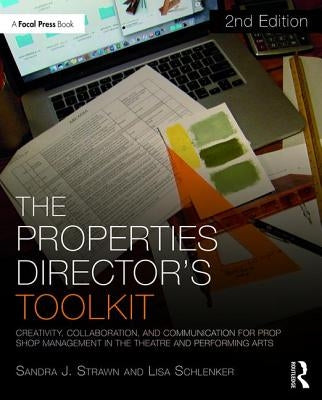 The Properties Director's Toolkit: Managing a Prop Shop for Theatre by Strawn, Sandra