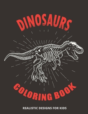 Dinosaurs Coloring Book Realistic Designs for Kids: Coloring Book With Beautiful Realistic Dinosaurs of Featuring Dinosaurs Designs With Jurassic Preh by Books, Coloring