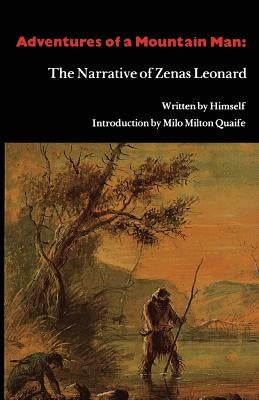 Adventures of a Mountain Man: The Narrative of Zenas Leonard by Leonard, Zenas