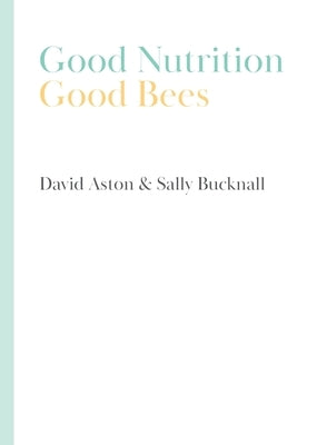 Good Nutrition - Good Bees by Aston, David