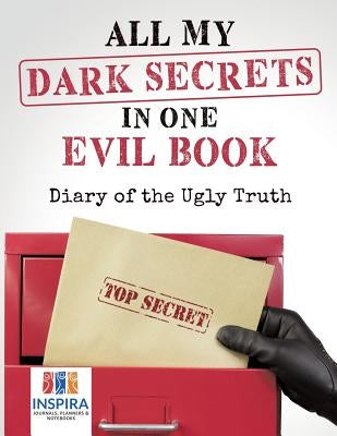 All My Dark Secrets in One Evil Book Diary of the Ugly Truth by Inspira Journals, Planners &. Notebooks