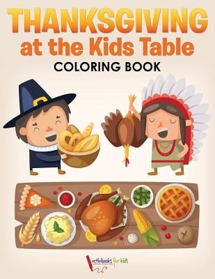 Thanksgiving at the Kids' Table Coloring Book by For Kids, Activibooks