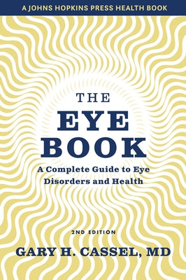 The Eye Book: A Complete Guide to Eye Disorders and Health by Cassel, Gary H.