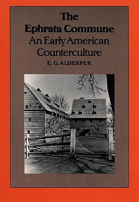 The Ephrata Commune: An Early American Counterculture by Alderfer, E. G.