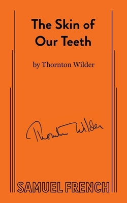 The Skin of Our Teeth by Wilder, Thornton